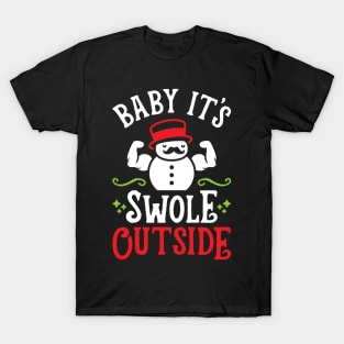 Baby It's Swole Outside (Funny Christmas Gym Fitness) T-Shirt